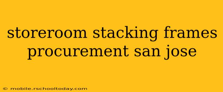 storeroom stacking frames procurement san jose