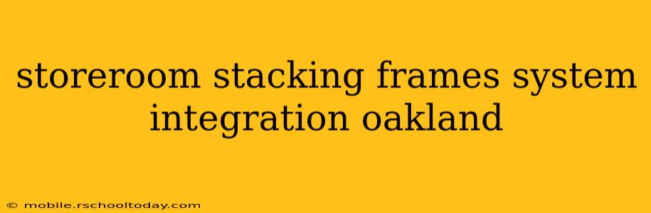 storeroom stacking frames system integration oakland