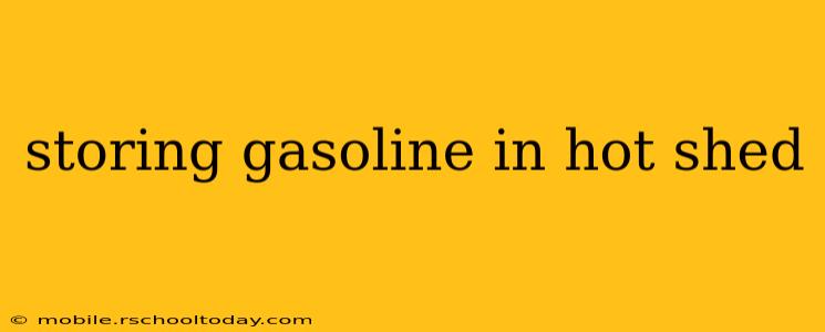 storing gasoline in hot shed