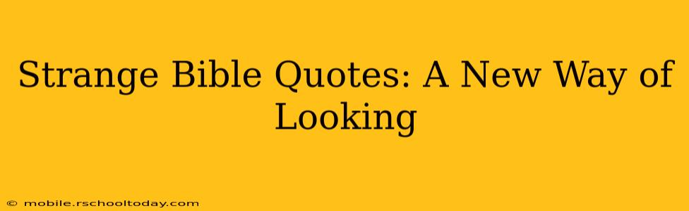 Strange Bible Quotes: A New Way of Looking