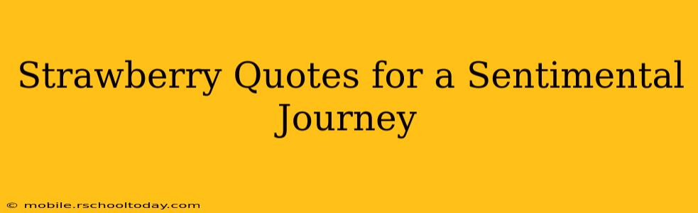 Strawberry Quotes for a Sentimental Journey