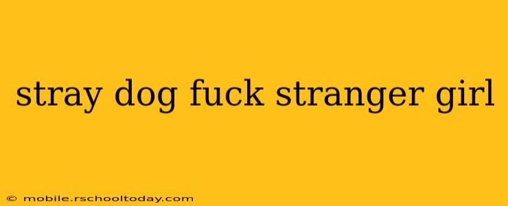 stray dog fuck stranger girl