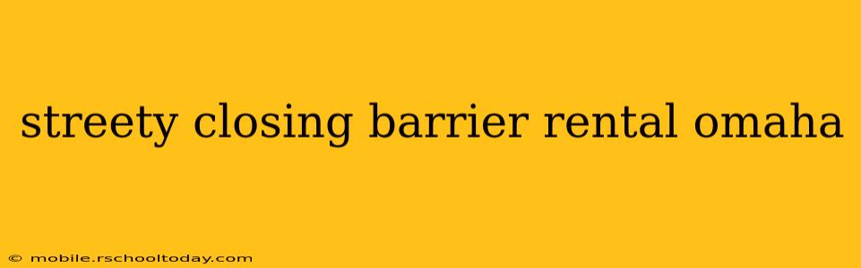 streety closing barrier rental omaha