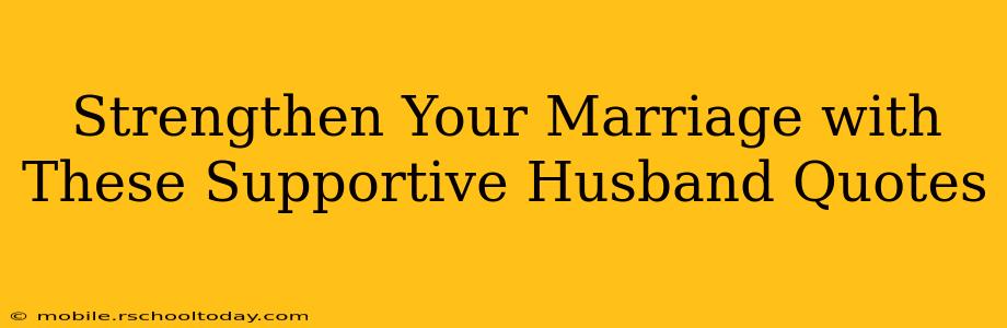 Strengthen Your Marriage with These Supportive Husband Quotes