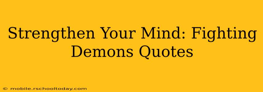 Strengthen Your Mind: Fighting Demons Quotes