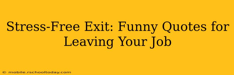 Stress-Free Exit: Funny Quotes for Leaving Your Job