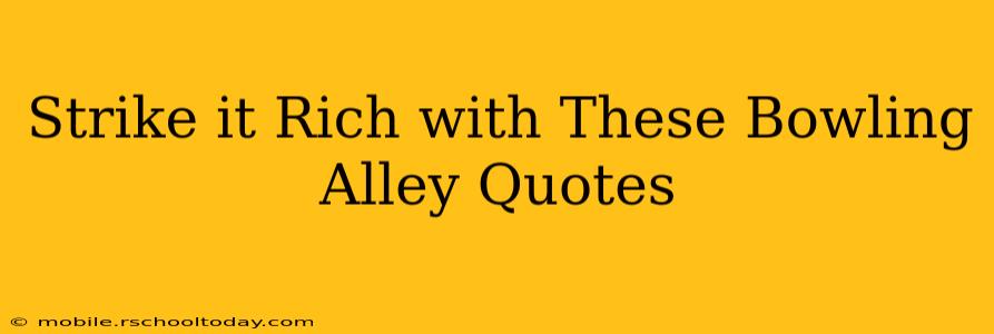 Strike it Rich with These Bowling Alley Quotes