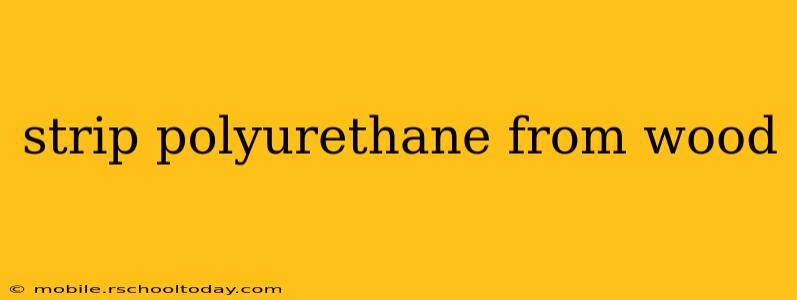 strip polyurethane from wood