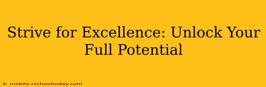 Strive for Excellence: Unlock Your Full Potential