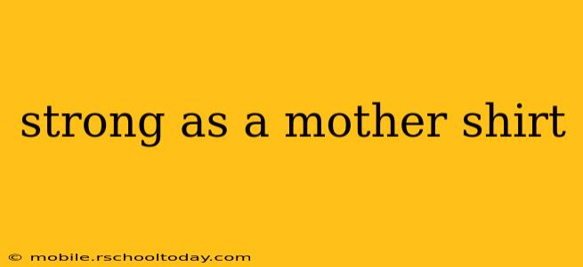 strong as a mother shirt