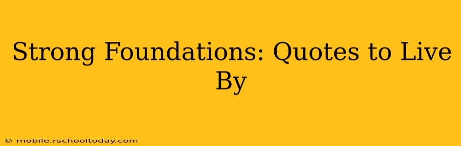 Strong Foundations: Quotes to Live By
