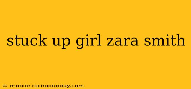 stuck up girl zara smith