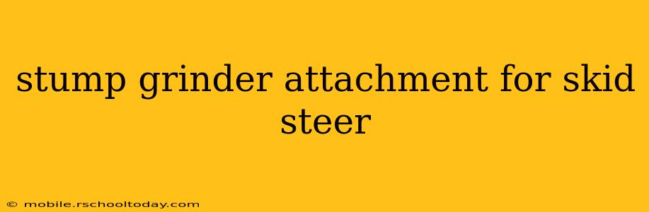 stump grinder attachment for skid steer