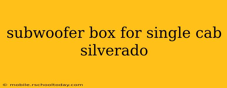 subwoofer box for single cab silverado