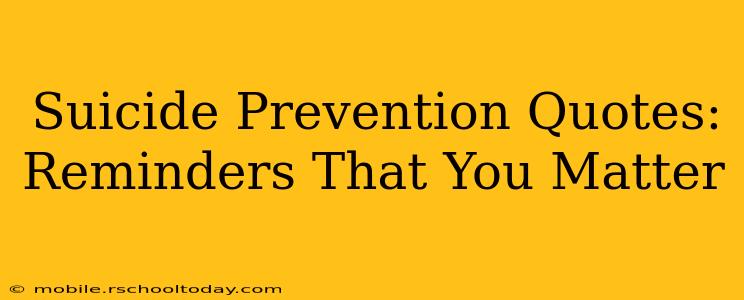Suicide Prevention Quotes: Reminders That You Matter