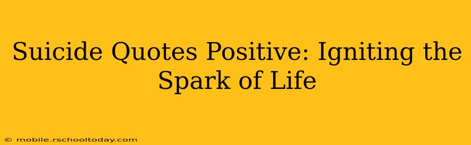 Suicide Quotes Positive: Igniting the Spark of Life