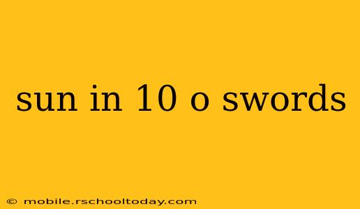 sun in 10 o swords