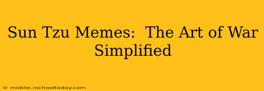 Sun Tzu Memes:  The Art of War Simplified