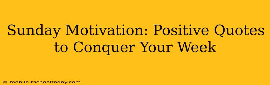 Sunday Motivation: Positive Quotes to Conquer Your Week