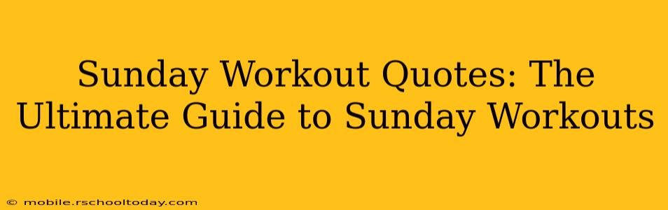 Sunday Workout Quotes: The Ultimate Guide to Sunday Workouts