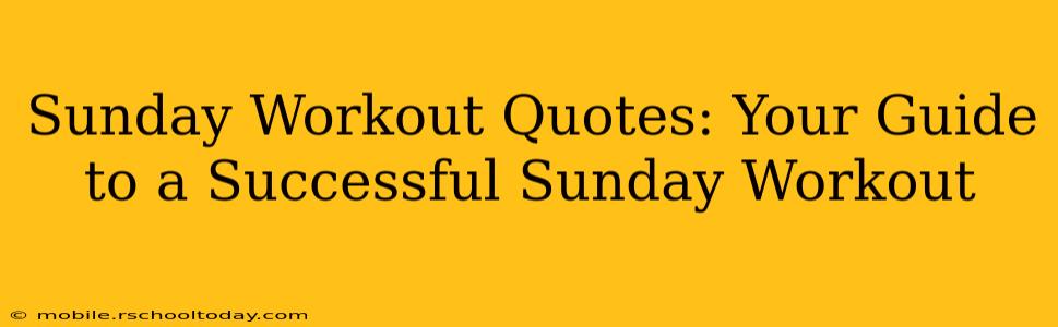 Sunday Workout Quotes: Your Guide to a Successful Sunday Workout