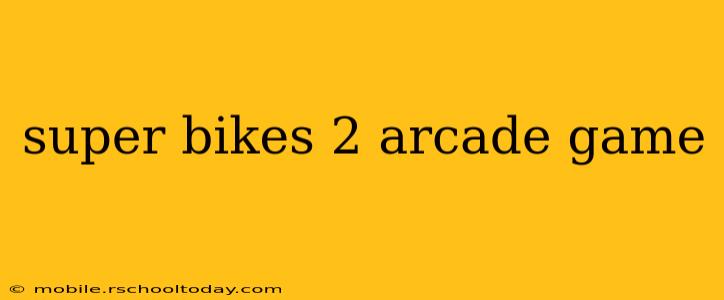 super bikes 2 arcade game
