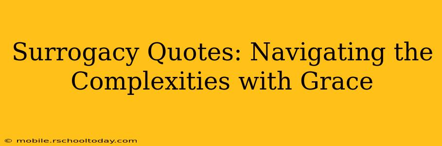 Surrogacy Quotes: Navigating the Complexities with Grace