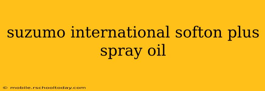 suzumo international softon plus spray oil