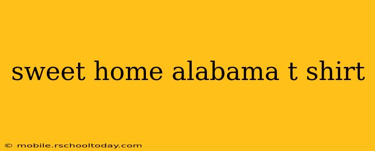 sweet home alabama t shirt