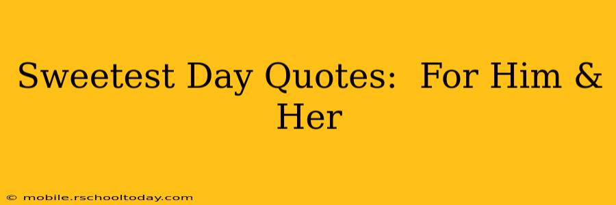 Sweetest Day Quotes:  For Him & Her