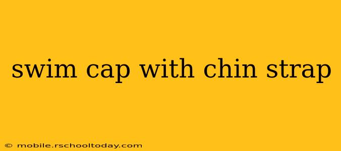 swim cap with chin strap
