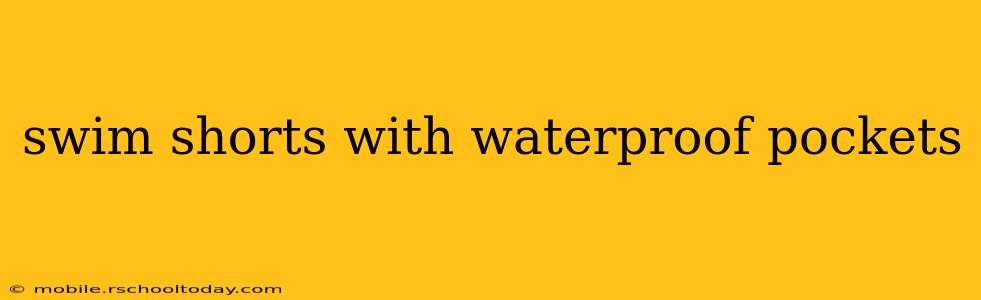 swim shorts with waterproof pockets