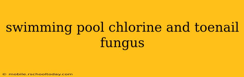 swimming pool chlorine and toenail fungus