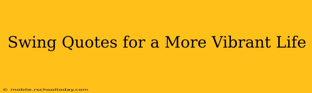 Swing Quotes for a More Vibrant Life