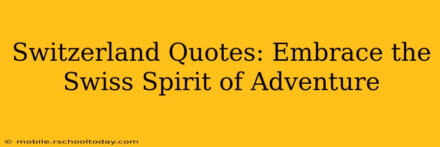 Switzerland Quotes: Embrace the Swiss Spirit of Adventure