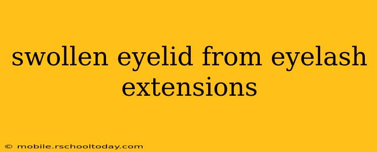 swollen eyelid from eyelash extensions