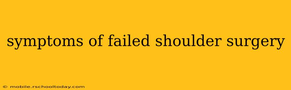 symptoms of failed shoulder surgery