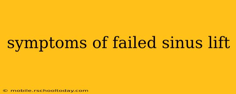 symptoms of failed sinus lift