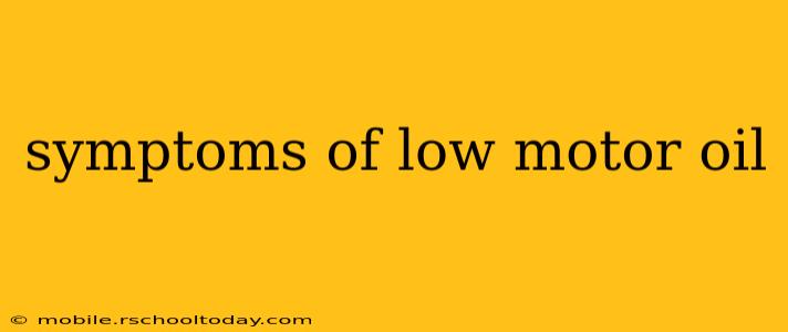 symptoms of low motor oil