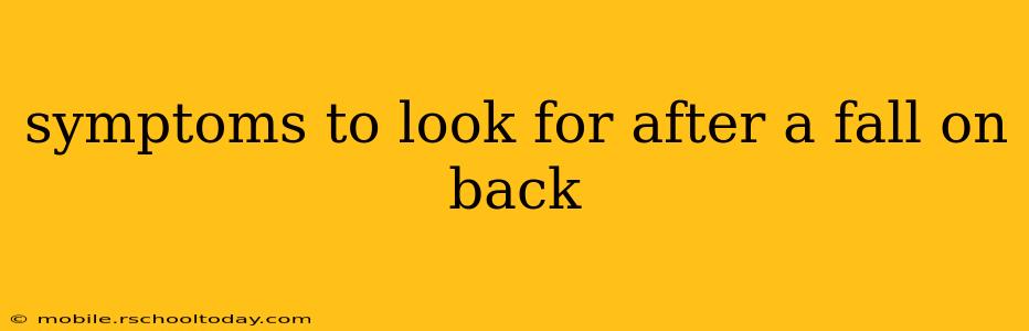 symptoms to look for after a fall on back