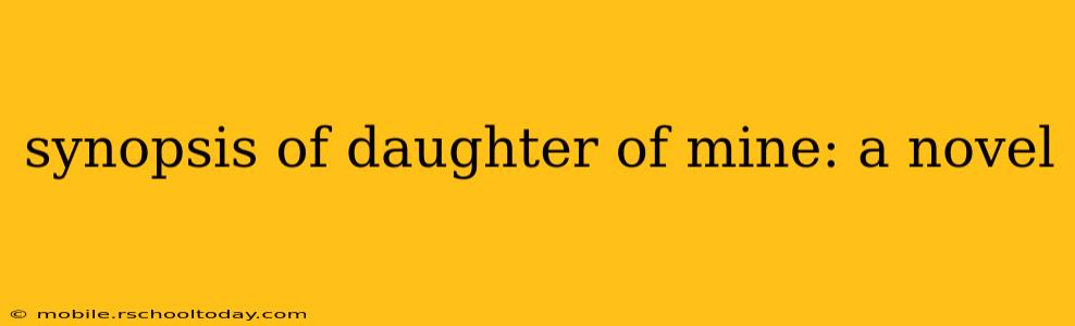 synopsis of daughter of mine: a novel