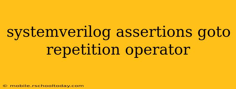 systemverilog assertions goto repetition operator