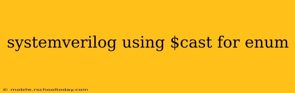 systemverilog using $cast for enum