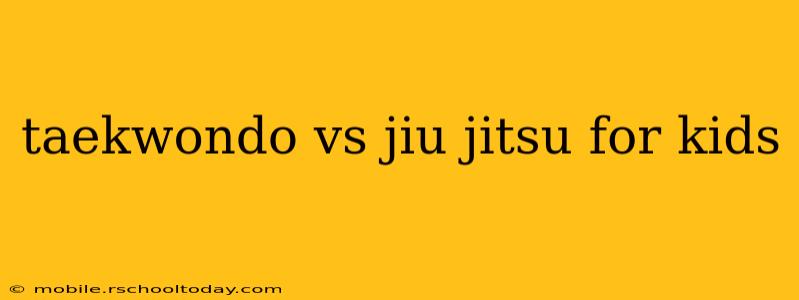 taekwondo vs jiu jitsu for kids