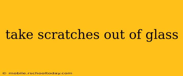 take scratches out of glass