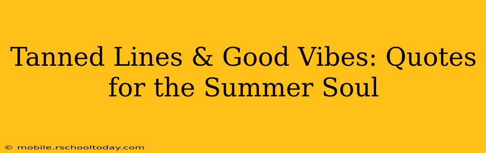 Tanned Lines & Good Vibes: Quotes for the Summer Soul