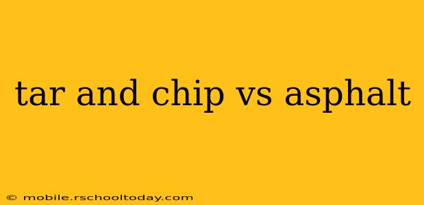 tar and chip vs asphalt