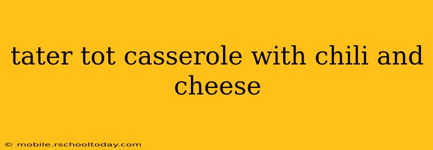 tater tot casserole with chili and cheese
