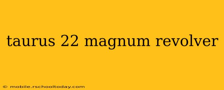 taurus 22 magnum revolver