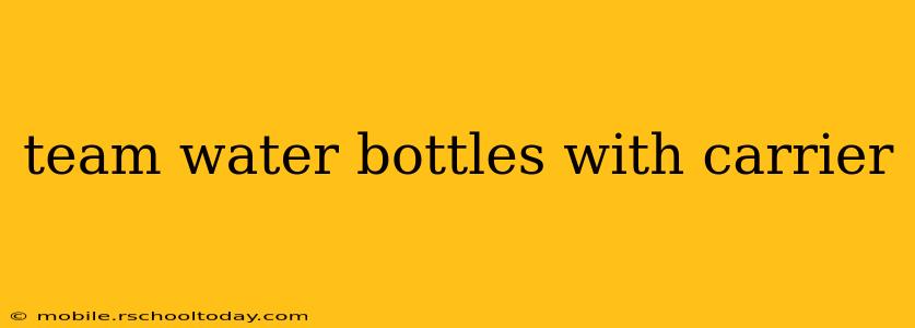 team water bottles with carrier